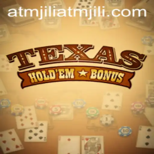 Exploring Texas Hold'em Bonus: A Fresh Take on a Classic Card Game with ATMJili